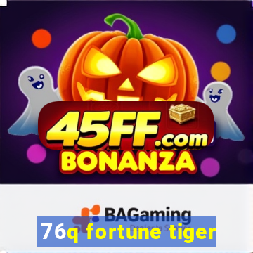 76q fortune tiger
